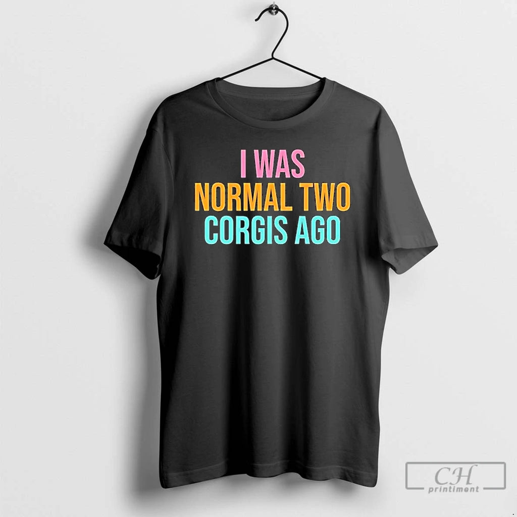 Classic I Was Normal Two Corgis Ago Graphic
