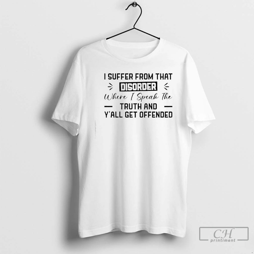 Classic I Suffer From That Disorder Where I Speak The Truth And Yall Get Offended
