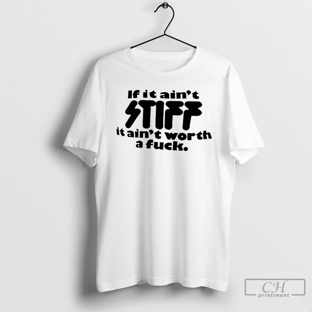 Classic If It Aint Stiff It Aint Worth A Fuck