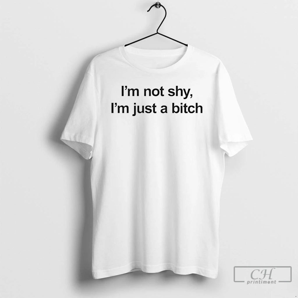Classic Im Not Shy Im Just A Bitch