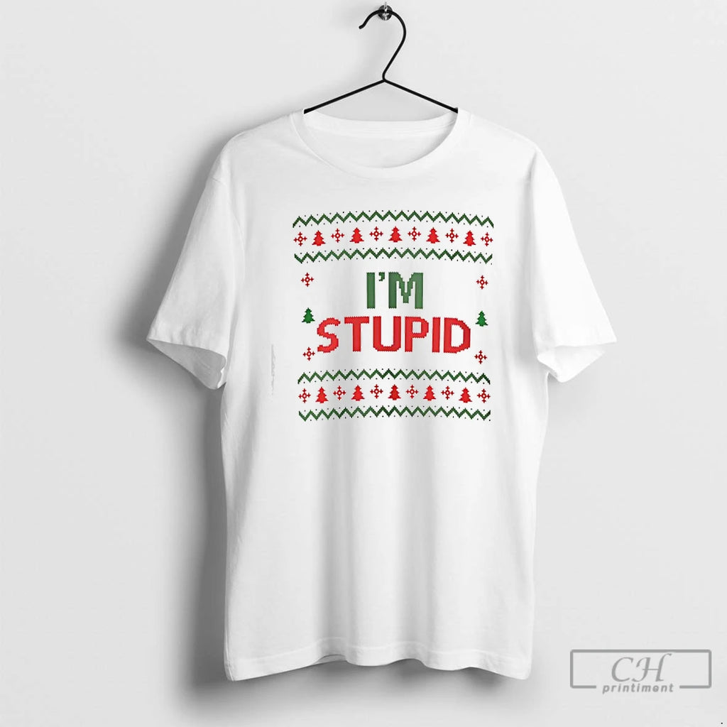 Classic Im Stupid Ugly Christmas