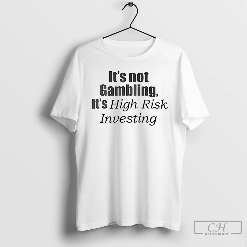 Classic Its Not Gambling Its High Risk Investing