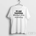 Classic Its Not Gambling Its High Risk Investing
