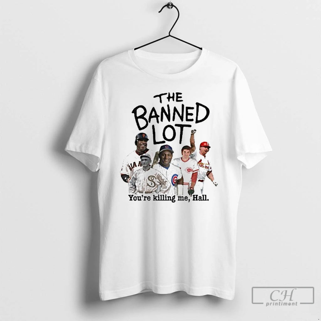Classic Mlb Legends The Banned Lot Youre Killing Me Hall T Shirts
