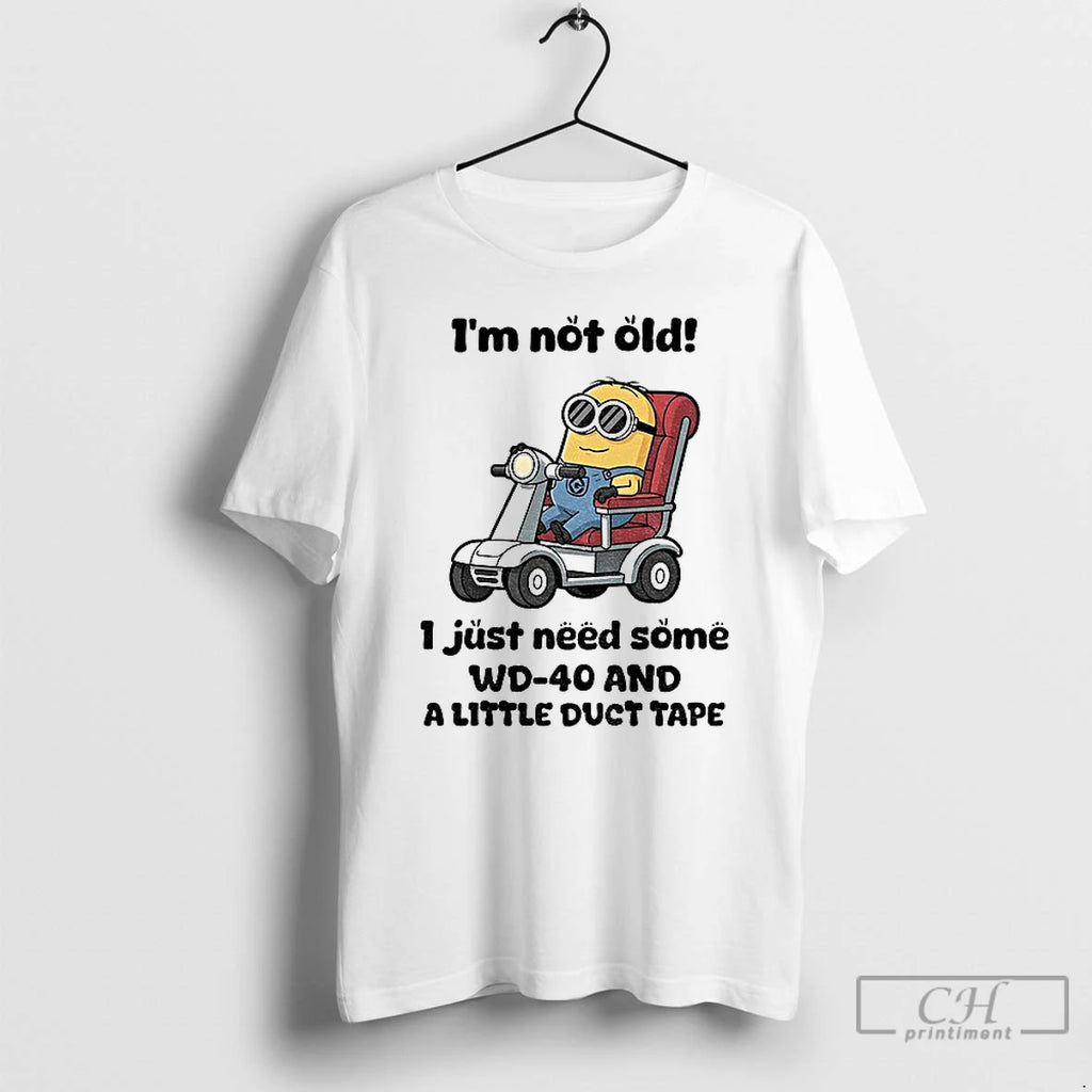 Classic Minion Im Not Old I Just Need Some Wd 40 And A Little Duct
