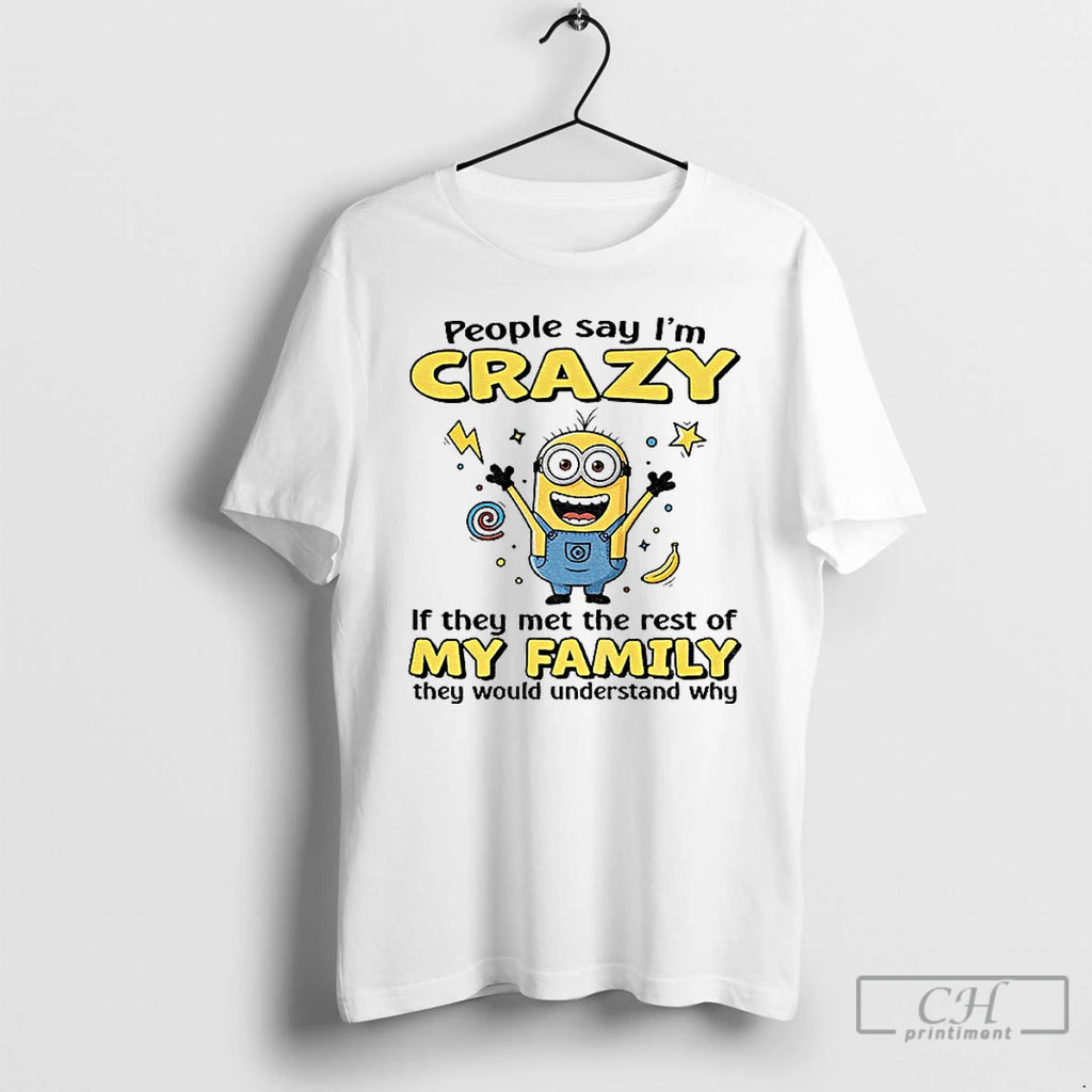 Classic Minion Banana People Say Im Crazy If They Met The Rest Of My Family