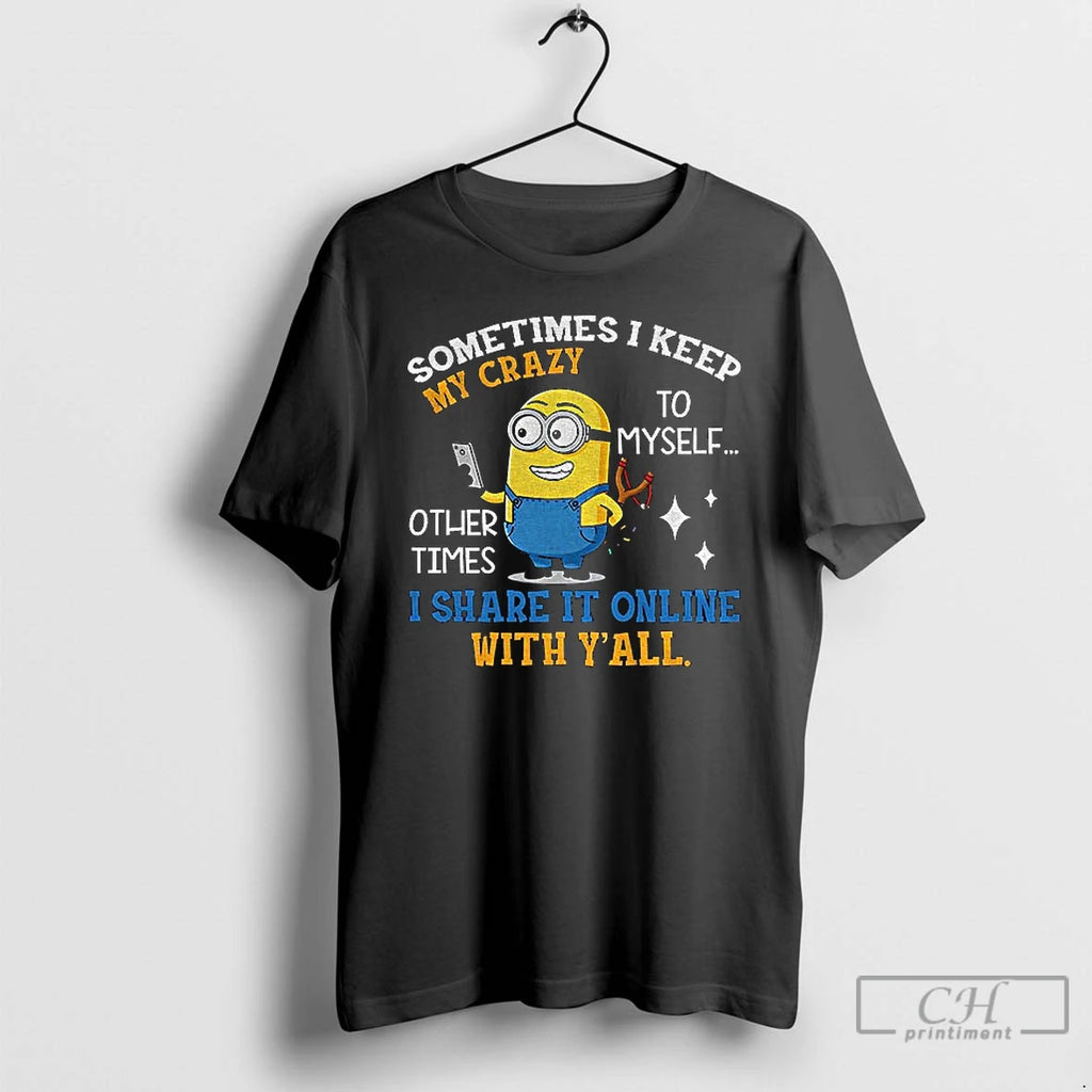 Classic Minion Sometimes I Keep My Crazy To Myself Other Times I Share It Online