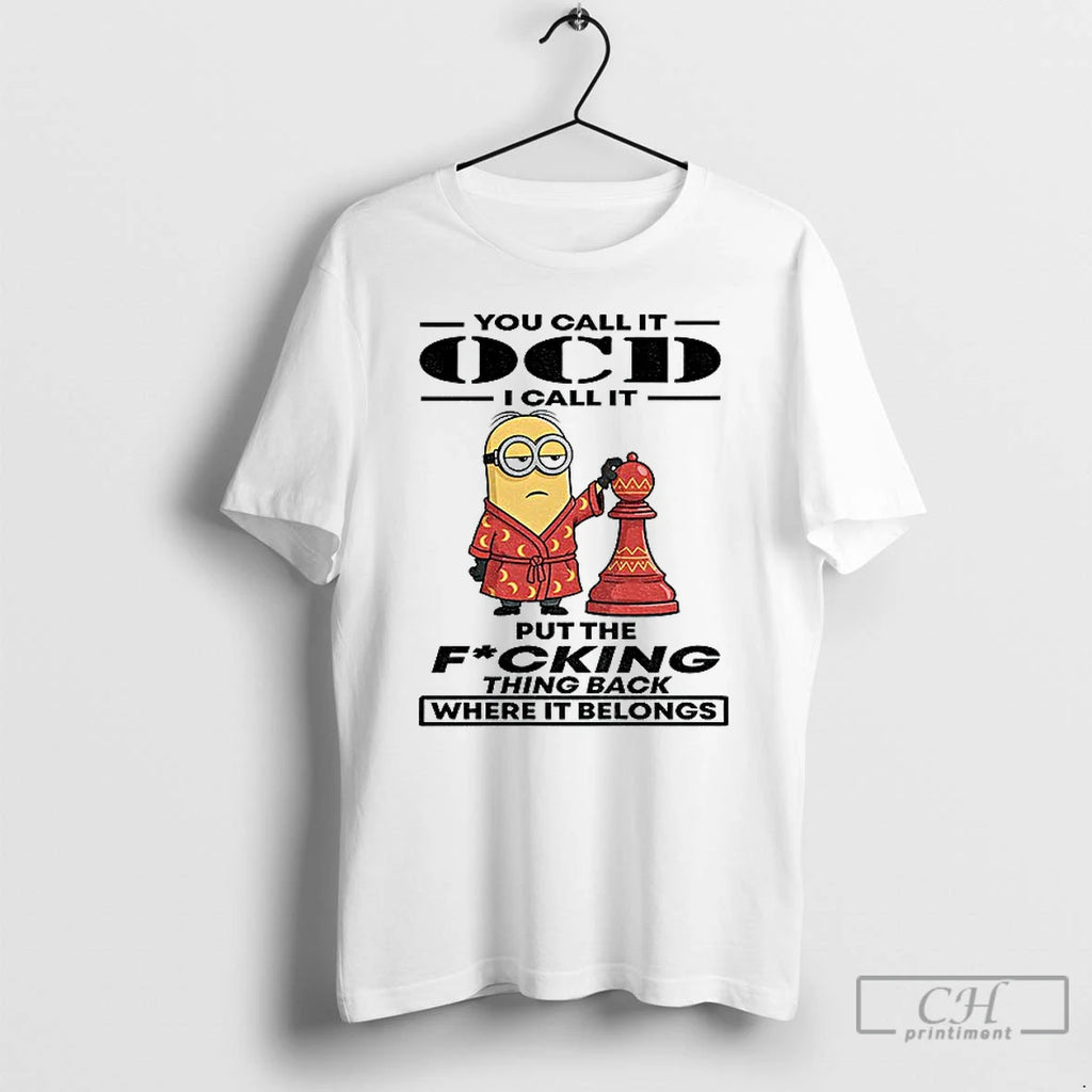 Classic Minion You Call It Ocd I Call It Put The Fucking Thing Back Where