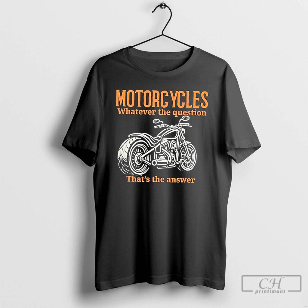 Classic Motorcycles Whatever The Question Thats The Answer T Shirts
