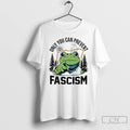Classic Only You Can Prevent Fascism Portland Frog Protest T Shirts