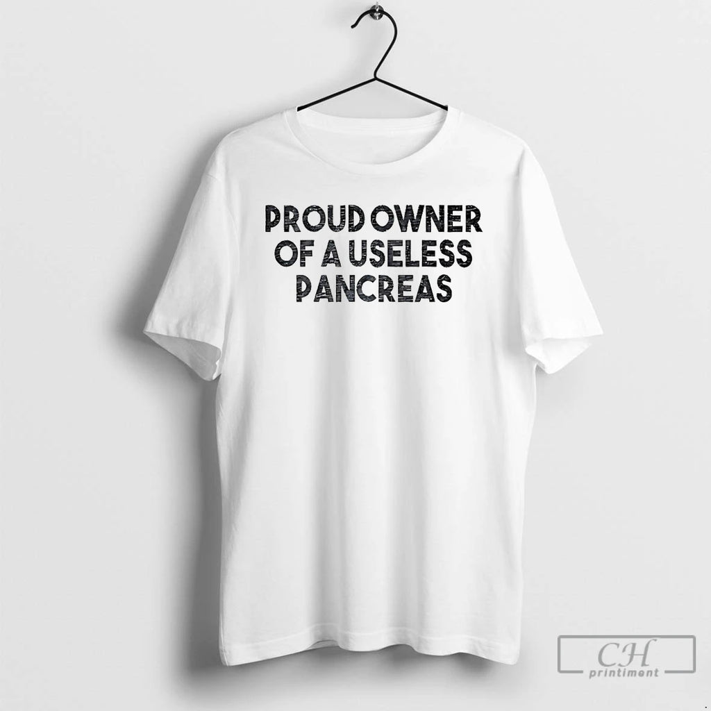Classic Proud Owner Of A Useless Pancreas
