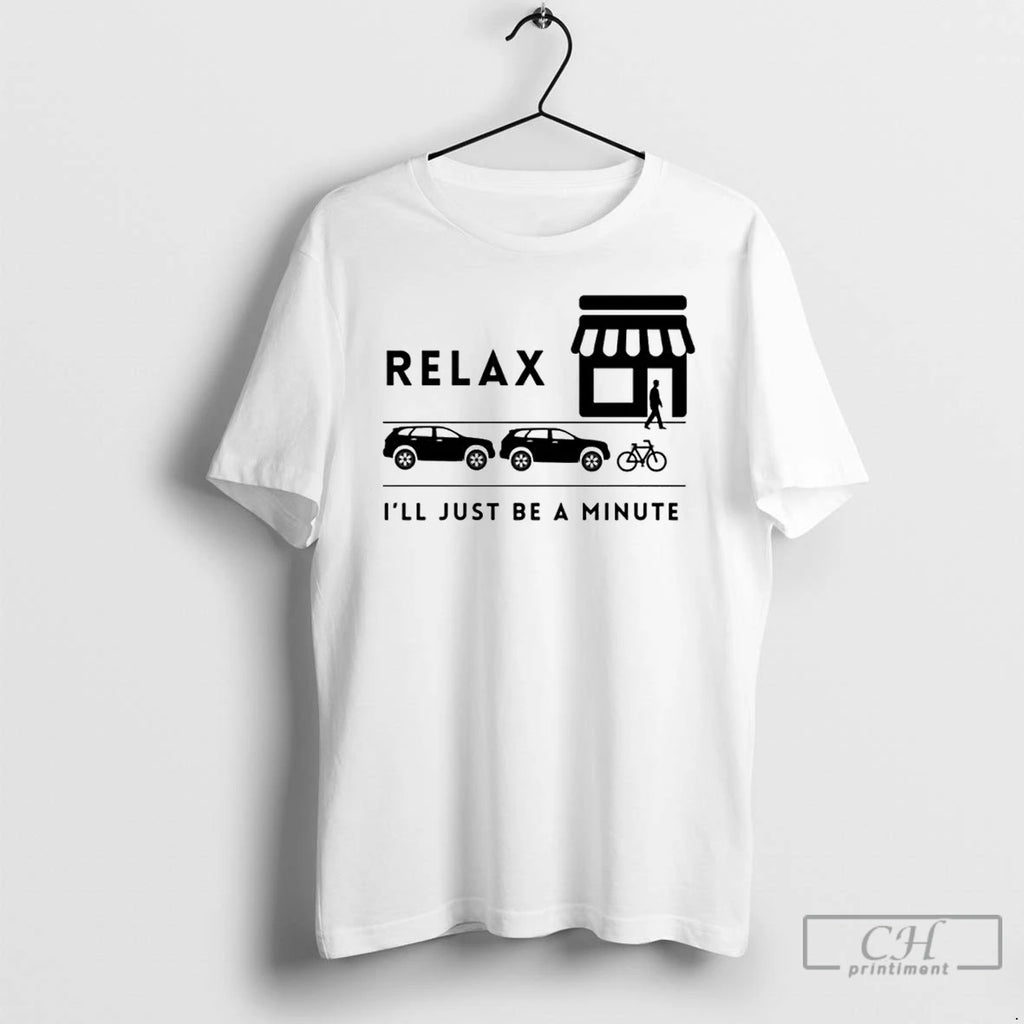 Classic Relax Ill Be A Minute T Shirts