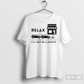 Classic Relax Ill Just Be A Minute T Shirts