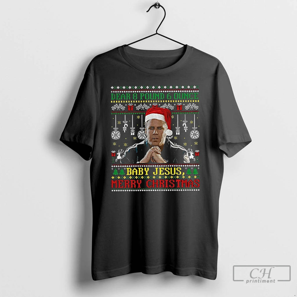 Classic Ricky Bobby Dear 8 Pound 6 Ounce Baby Jesus Merry Christmas Ugly Christmas