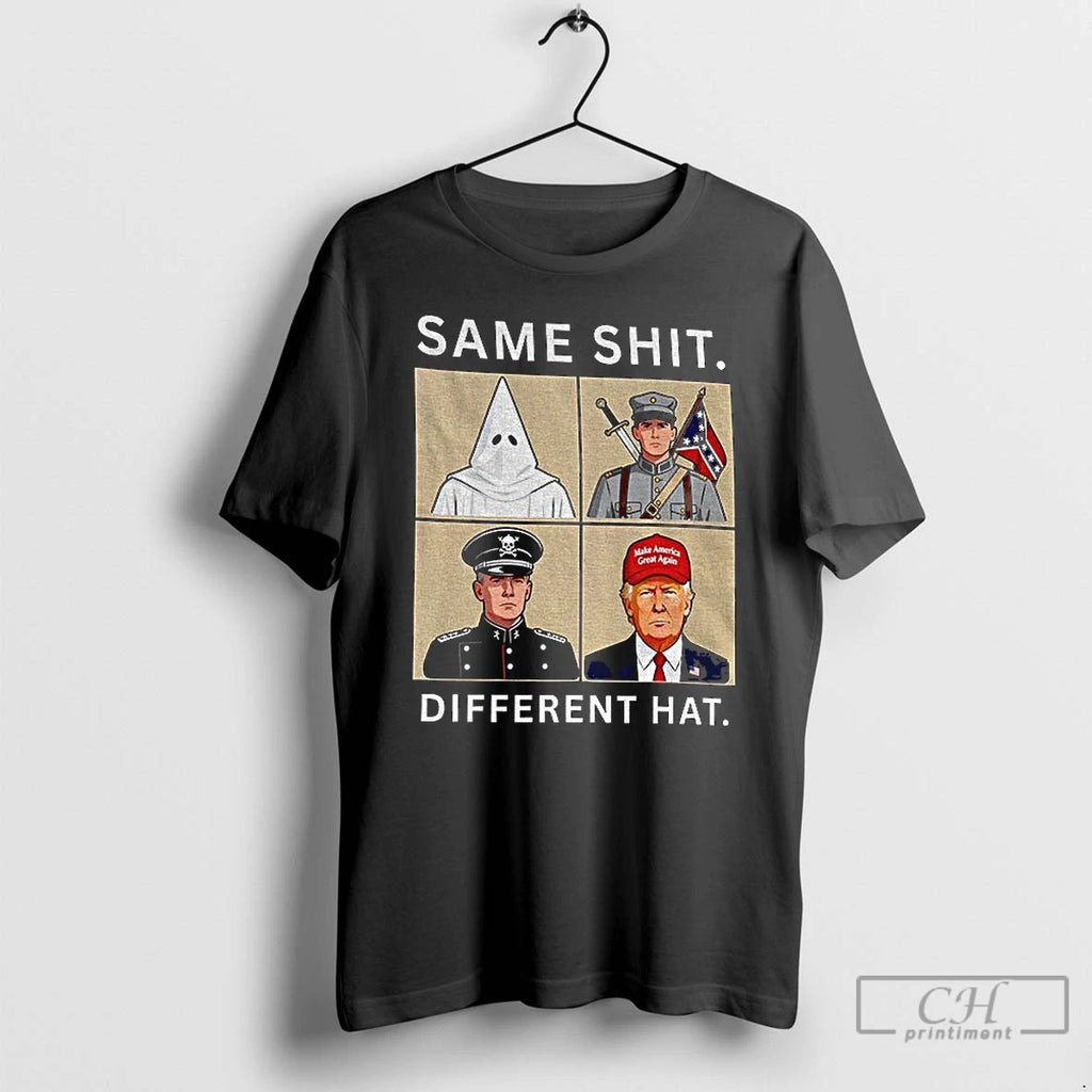 Classic Same Shit Different Hat Kkk Anti Trump Political Protest Anti Racism T Shirts