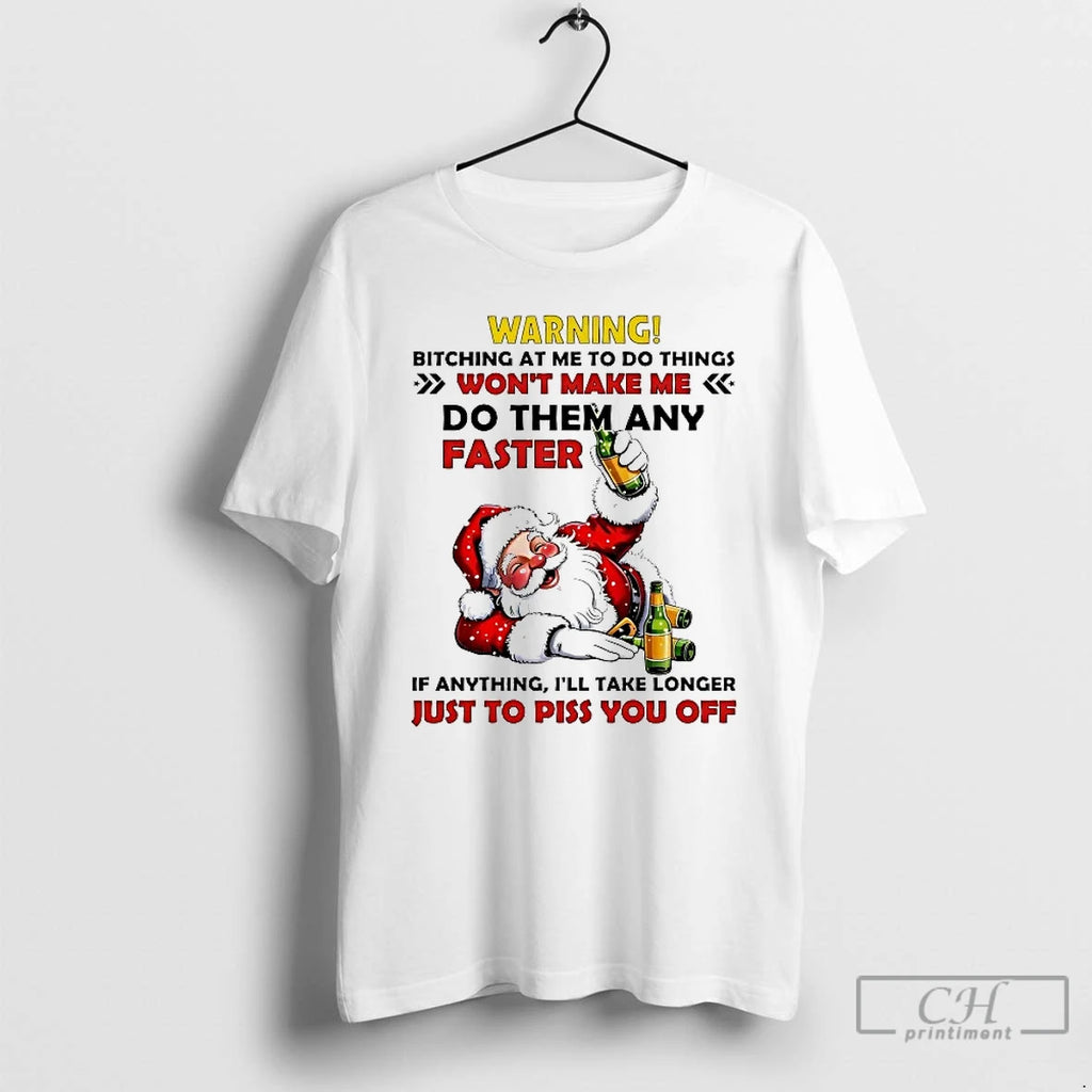 Classic Santa Warning Bitching At Me To Do Things Just To Piss You Off Christmas