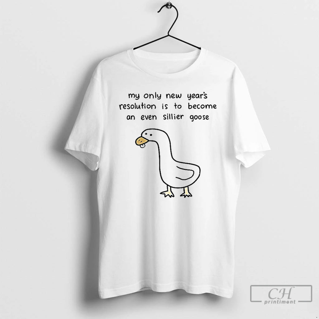 Classic Silly Goose My Only New Years Resolution Is To Become An Even Sillier Goose