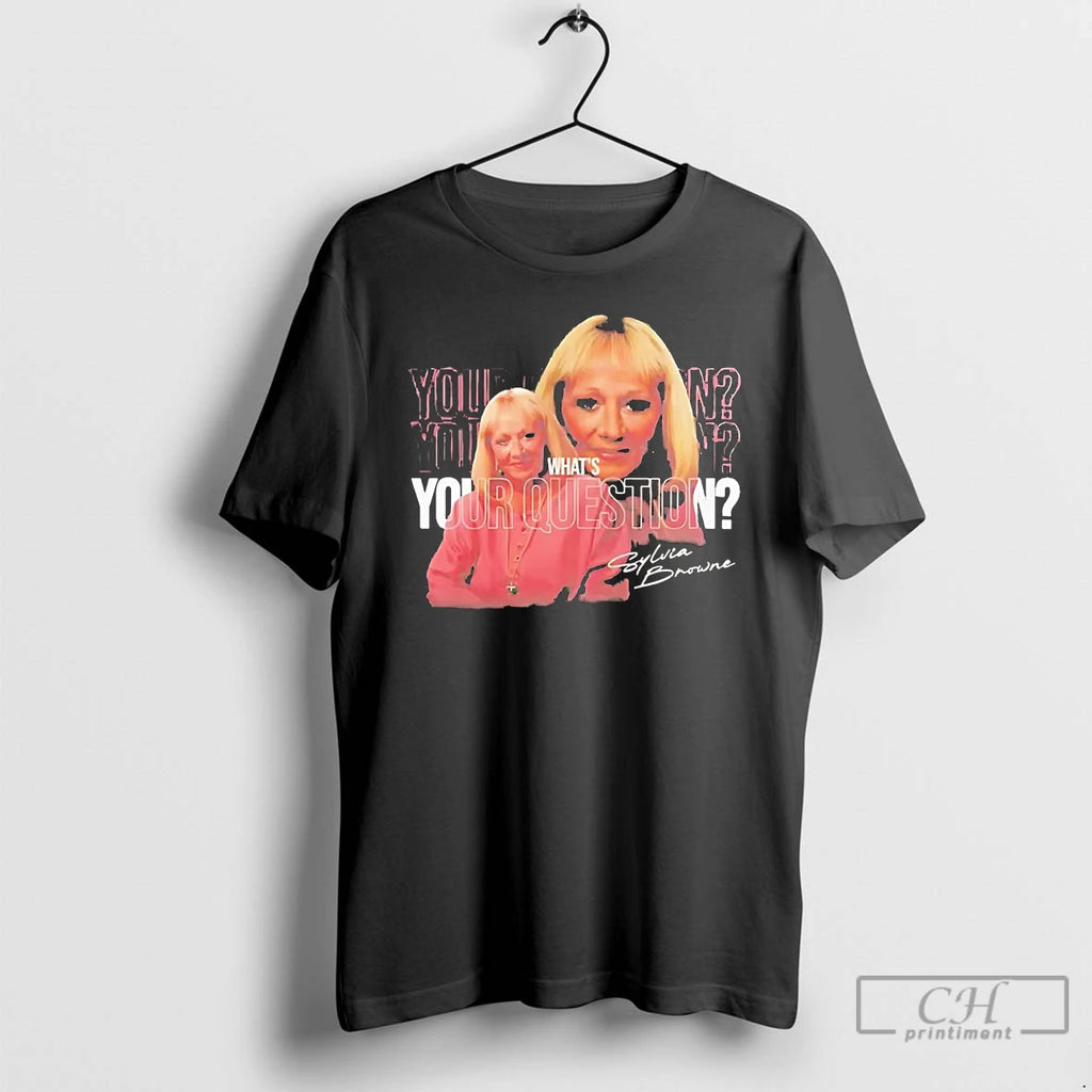 Classic Sylvia Browne Whats Your Question T Shirts