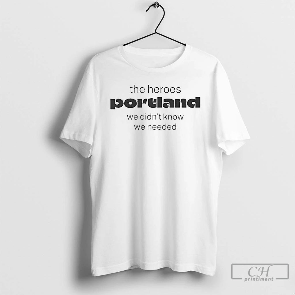 Classic The Heroes Portland We Didnt Know We Needed T Shirts
