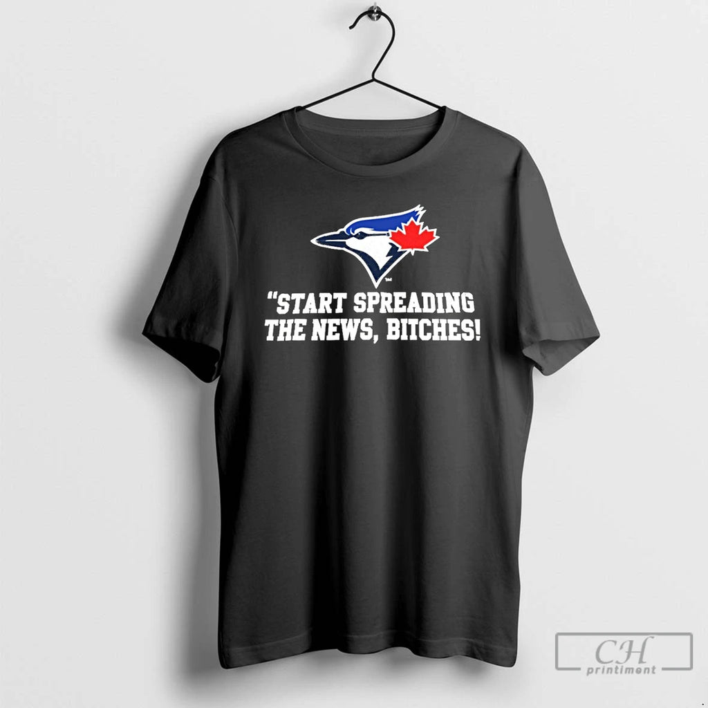 Classic Toronto Blue Jays Baseball Start Spreading The News Bitches Logo T Shirts