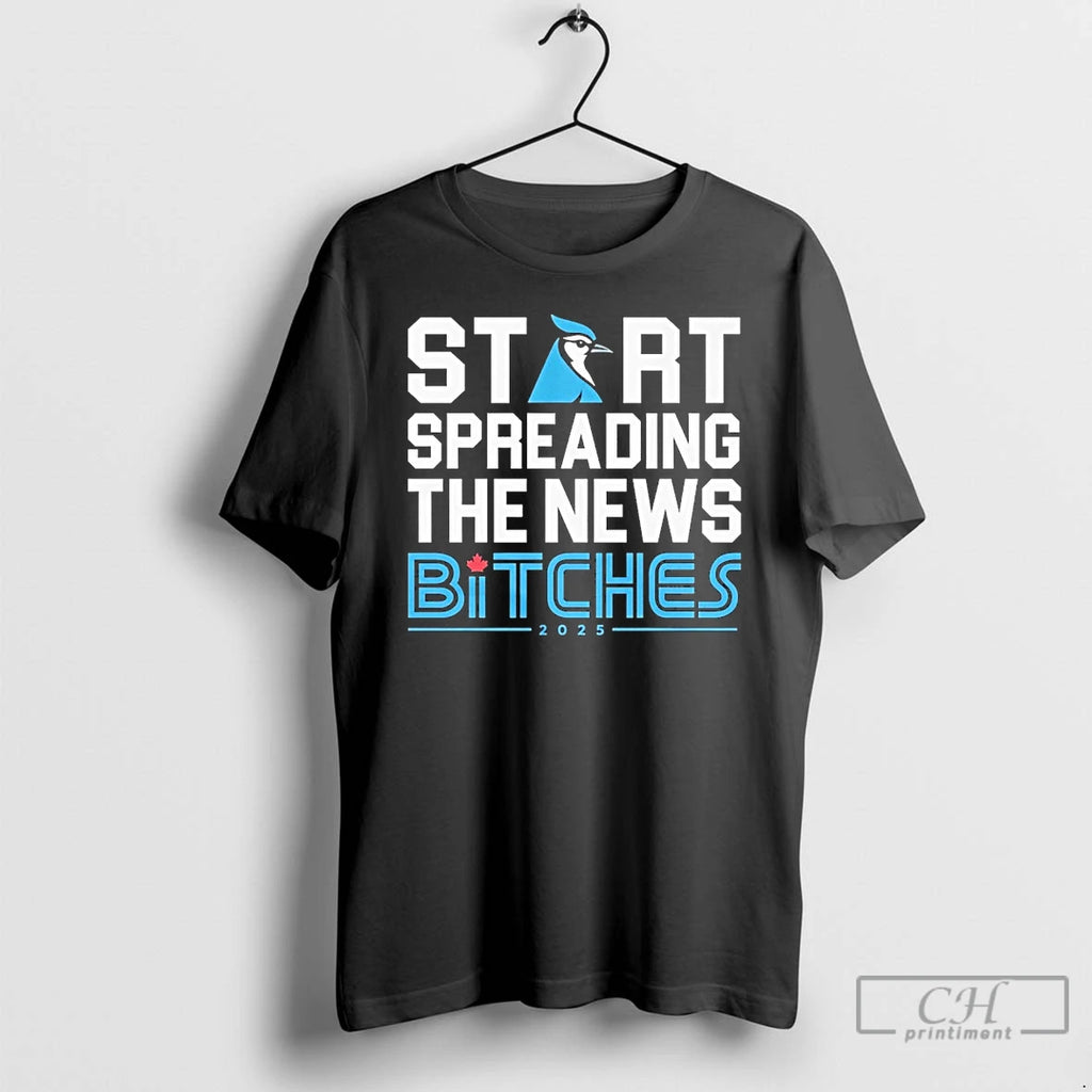 Classic Toronto Blue Jays Start Spreading The News Bitches 2025 T Shirts