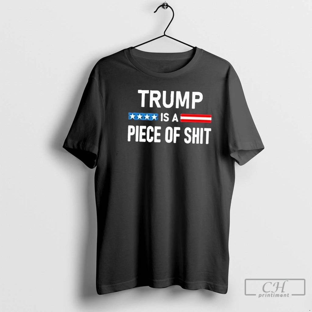 Classic Trump Is A Piece Of Shit T Shirts