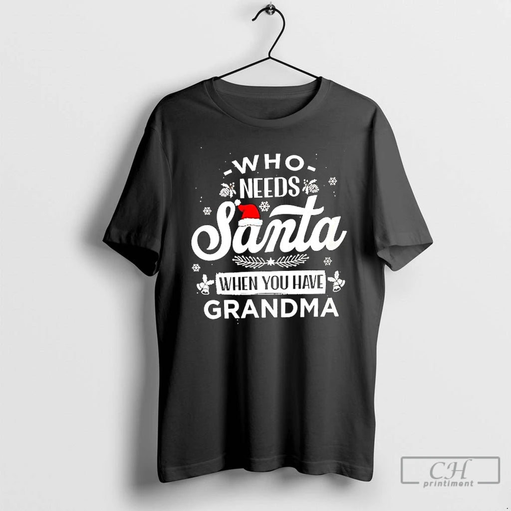 Classic Who Needs Santa When You Have Grandma