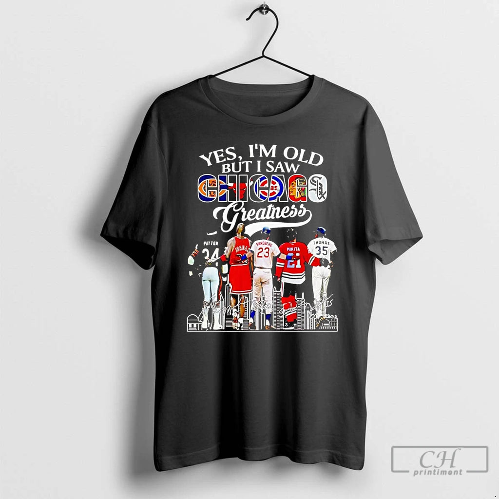 Classic Yes Im Old But I Saw Chicago Sports Teams Greatness T Shirts