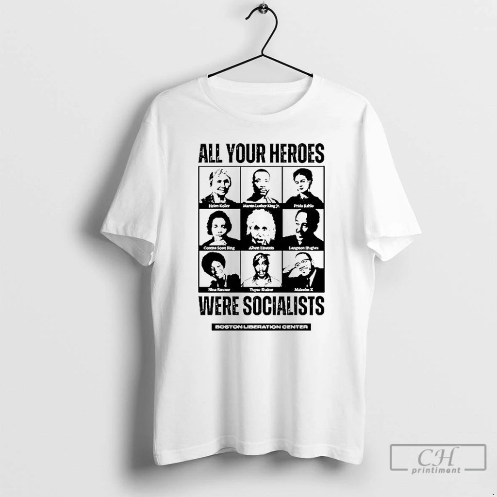 Classic All Your Heroes Were Socialist Boston Liberation Center T Shirts