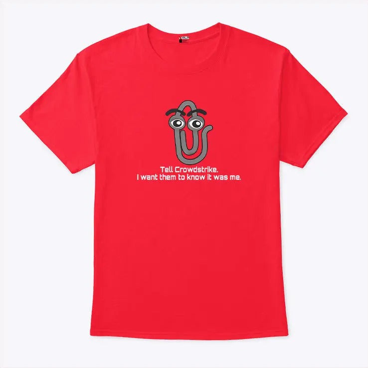 Clippy Tell Crowdstrike I Want Them To Know It Was Me Shirt