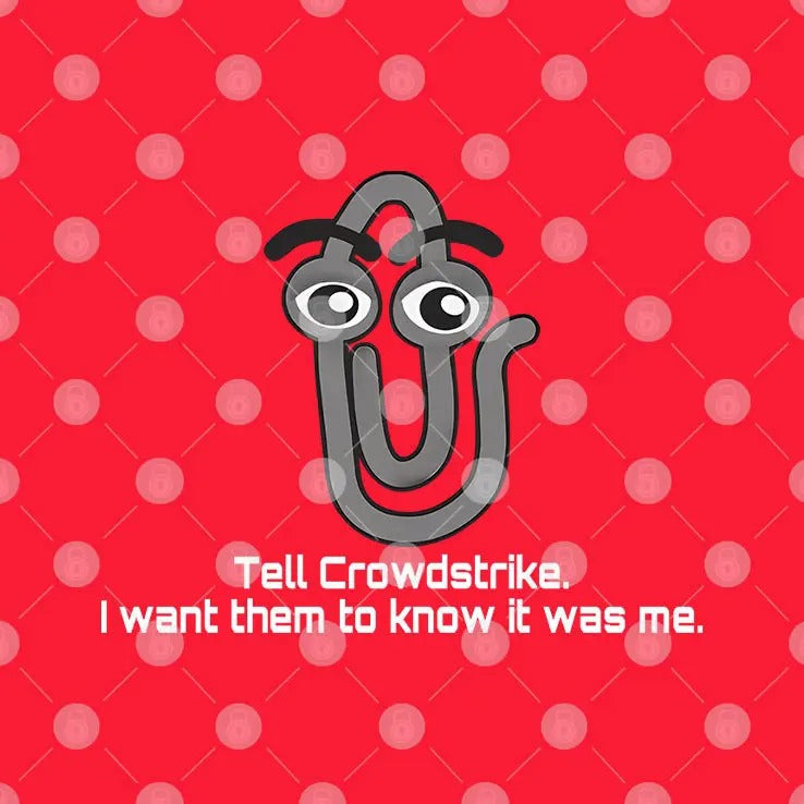 Clippy Tell Crowdstrike I Want Them To Know It Was Me Shirt