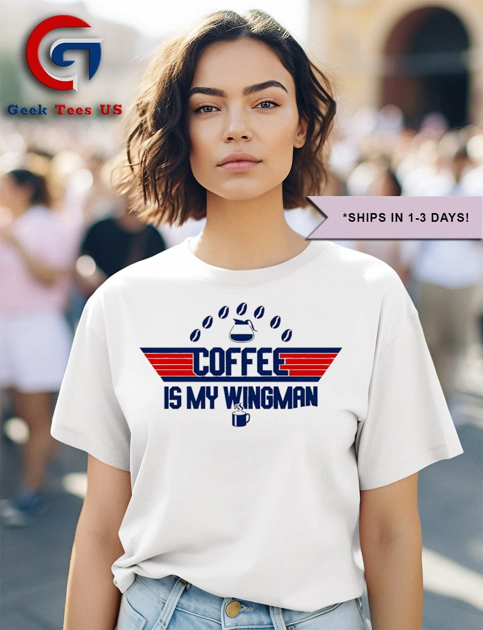 Coffee is my Wingman shirt