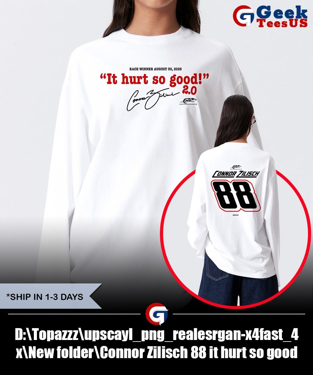 Connor Zilisch 88 it hurt so good Race Winner 2025 signature shirt