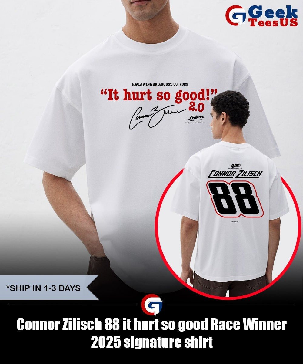 Connor Zilisch 88 it hurt so good Race Winner 2025 signature shirt