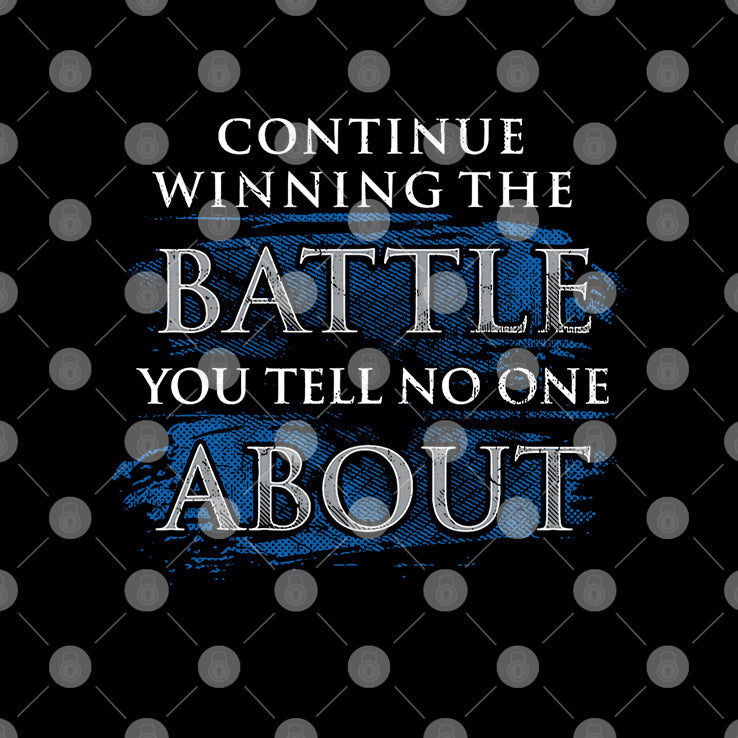 Continue Winning The Battle You Tell No One About T Shirt