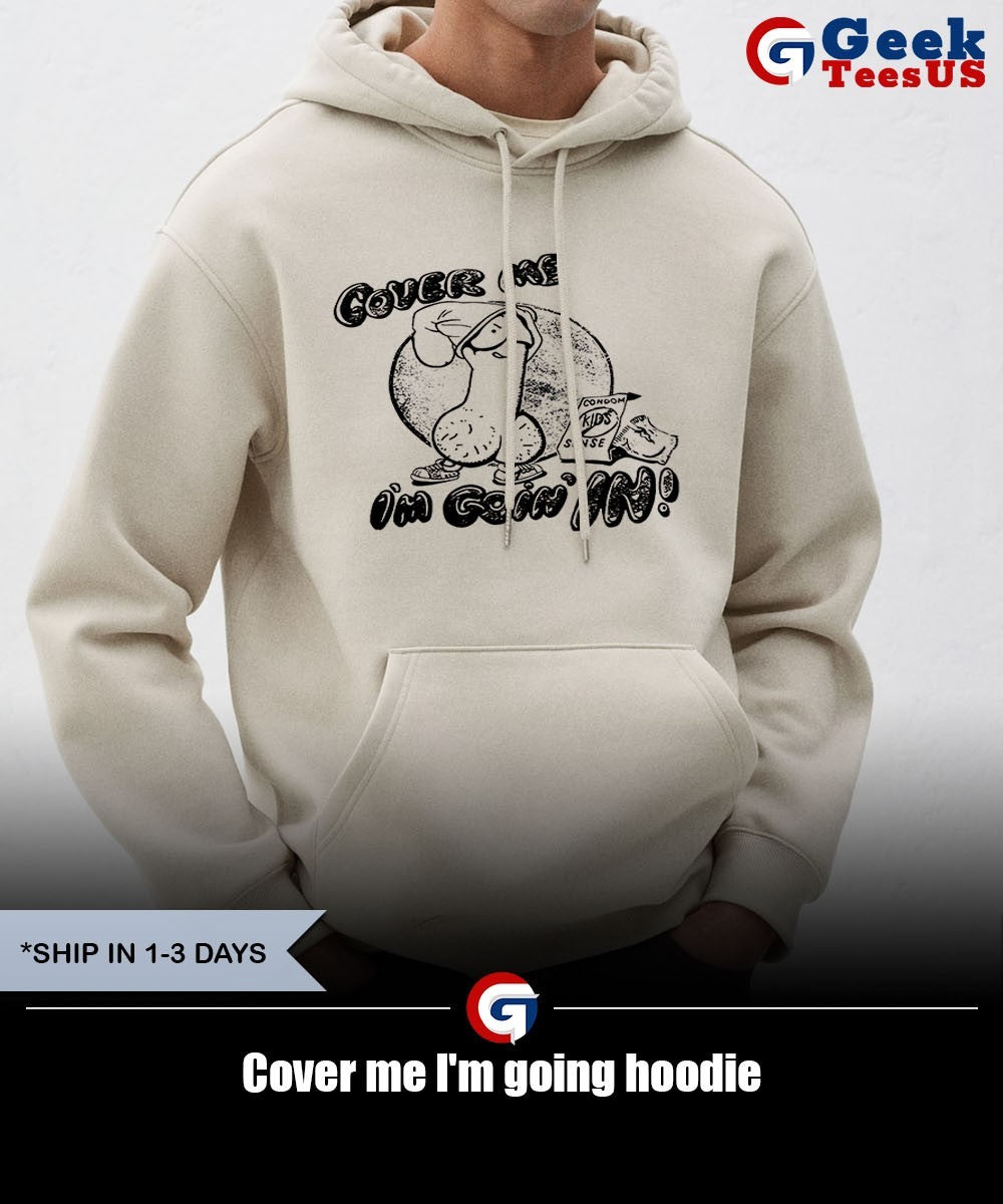 Cover me I’m going shirt