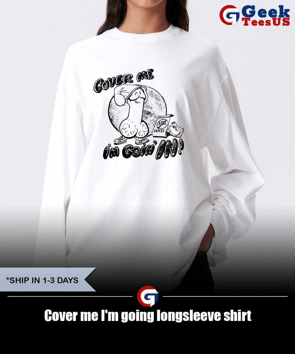 Cover me I’m going shirt