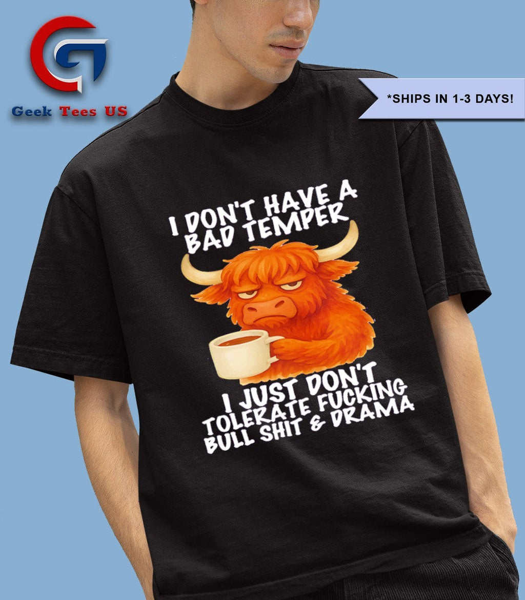 Cow I don’t have a bad temper I just don’t tolerate fucking bullshit and drama shirt