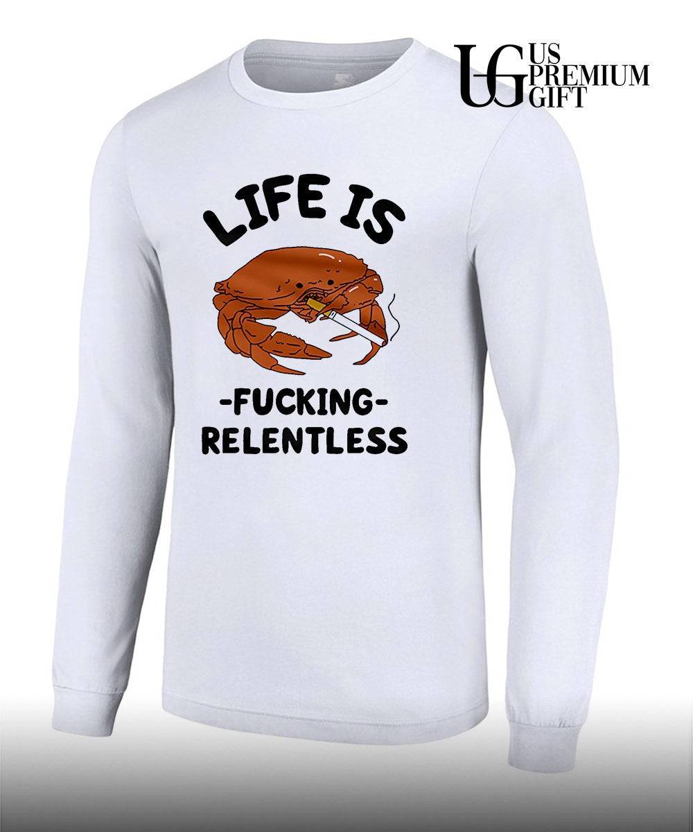 Crab life is fucking Relentless shirt