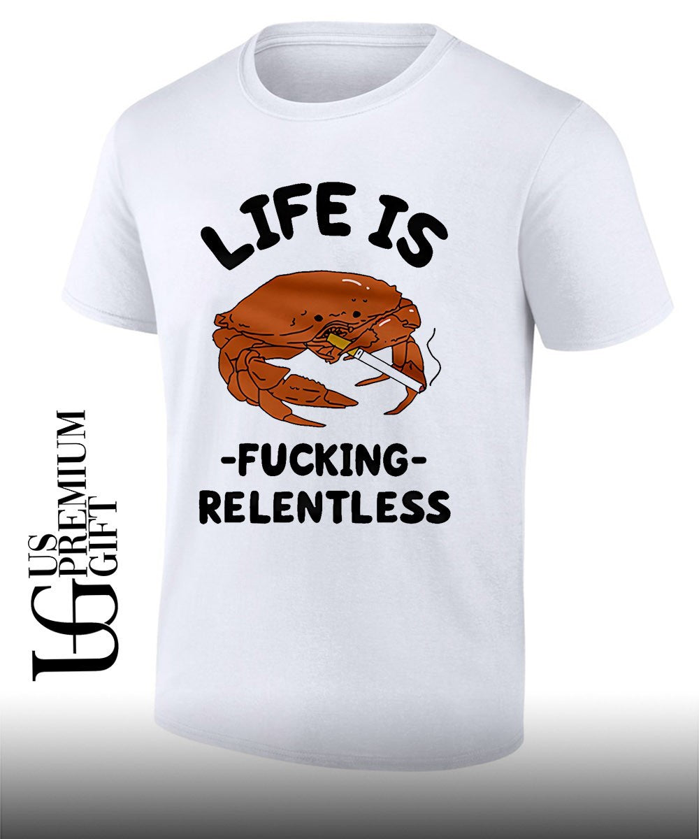 Crab life is fucking Relentless shirt