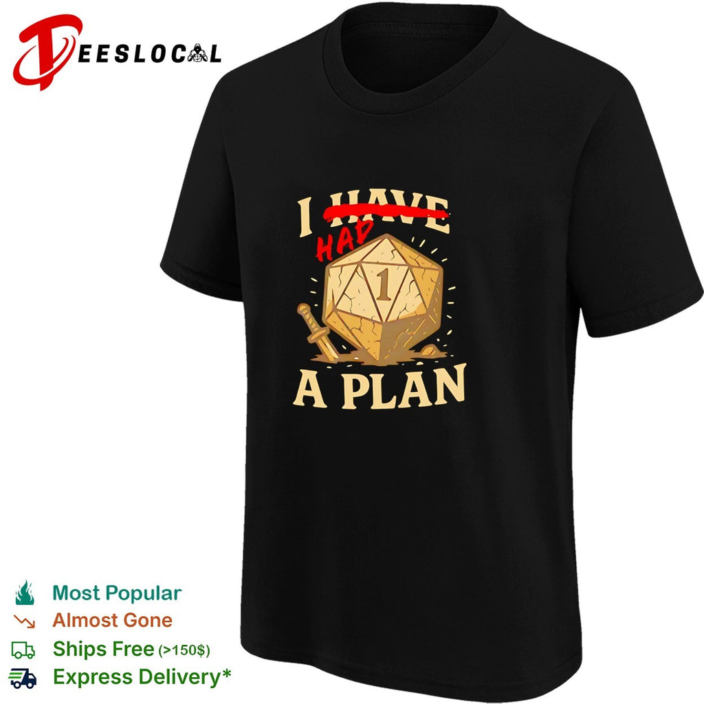 Cracked D20 dice with sword stuck in ground I have had a plan tabletop shirt