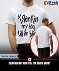 Crankin my hog till I’m blind shirt