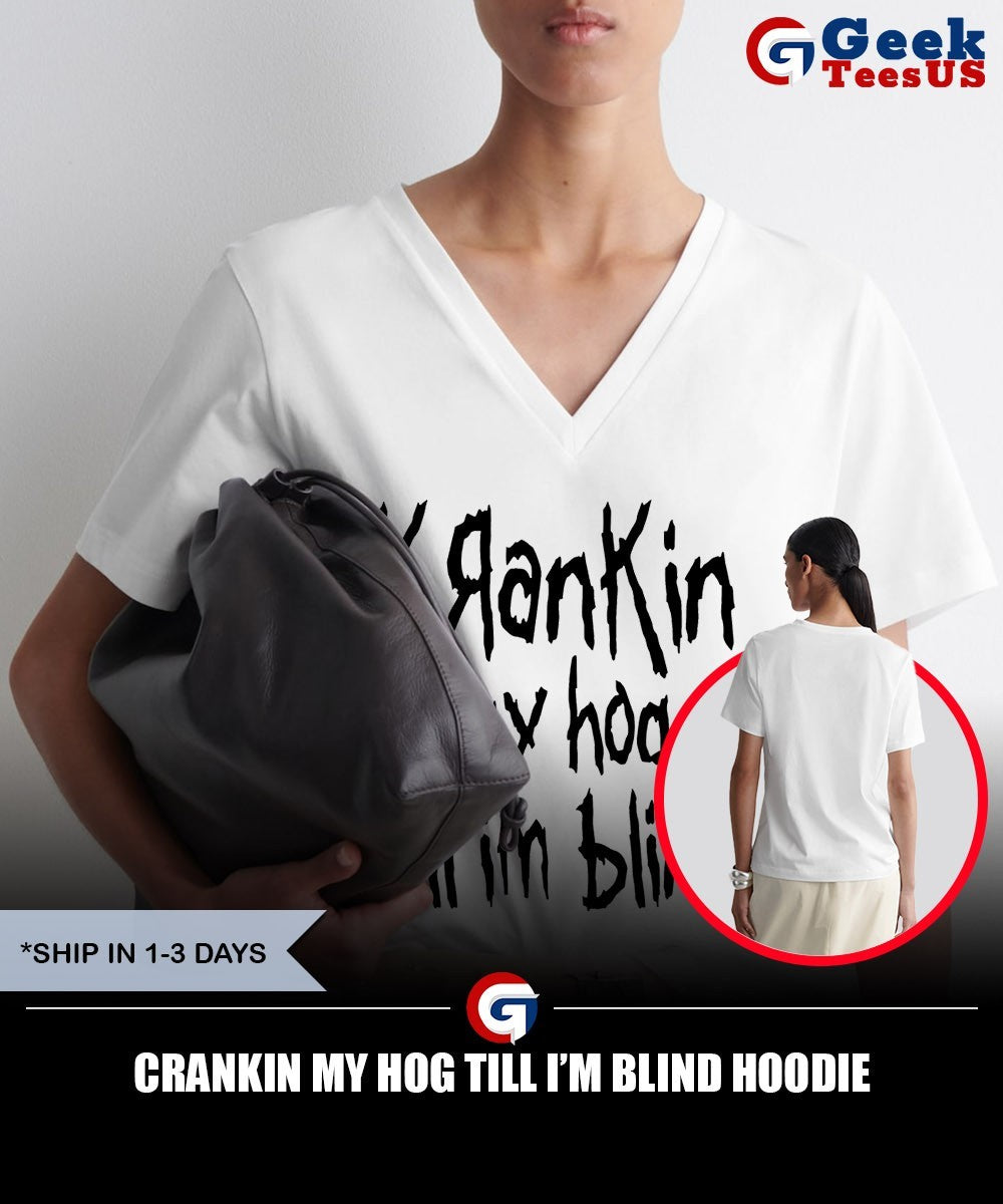 Crankin my hog till I’m blind shirt