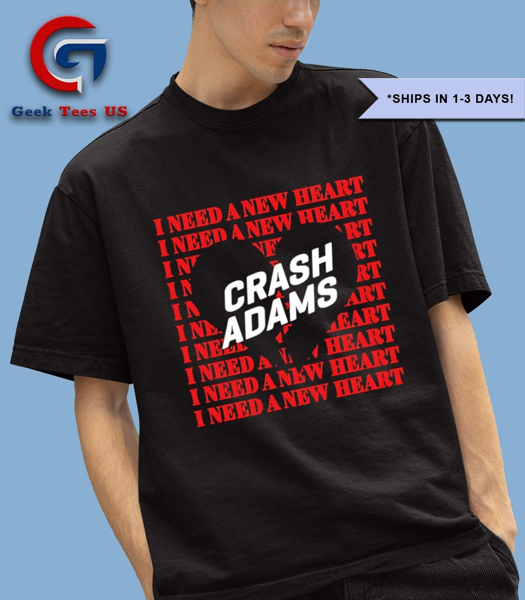 Crash adams I need a new heart shirt