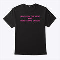 Crazy In The Head But Head Game Crazy T Shirt