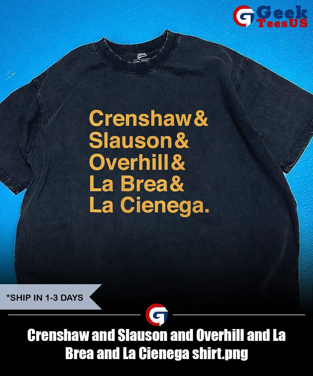Crenshaw and Slauson and Overhill and La Brea and La Cienega shirt