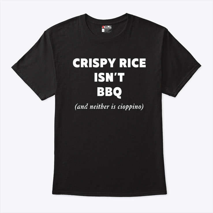 Crispy Rice Isn’t BBQ And Neither Is Cioppino Shirt