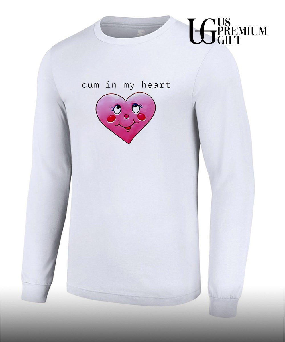 Cum in my heart shirt