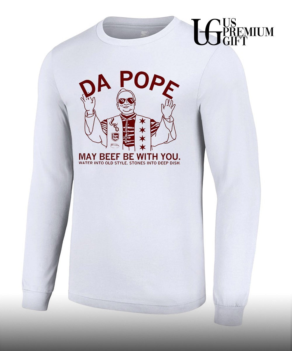 Da Pope may beef be with you water into old style stones into deep dish shirt