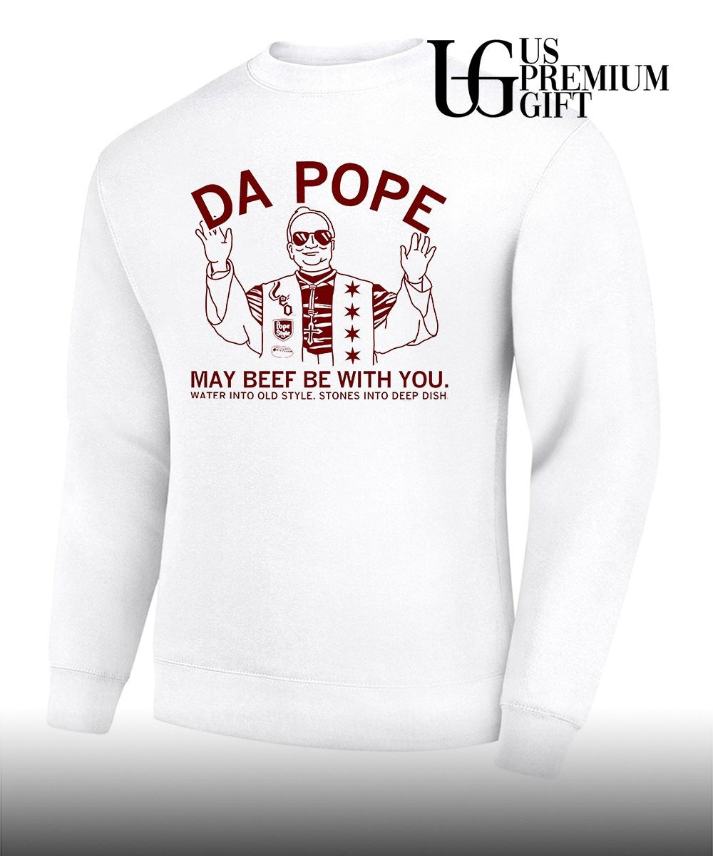Da Pope may beef be with you water into old style stones into deep dish shirt